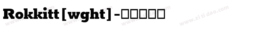 Rokkitt[wght]字体转换